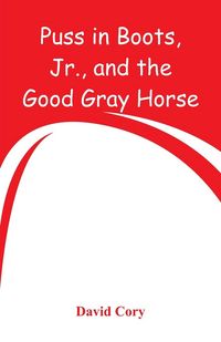 Produktbild: Puss in Boots, Jr., and the Good Gray Horse