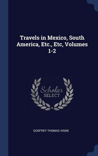 Produktbild: Travels in Mexico, South America, Etc., Etc, Volumes 1-2