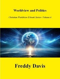 Produktbild: Worldview and Politics (Christian Worldview E-book Series, #4)