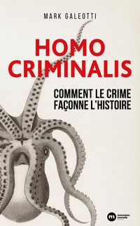 Produktbild: Homo Criminalis : Comment le crime fa&ccedil;onne l'Histoire