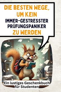 Produktbild: Die besten Wege, um kein immer-gestresster Pr&uuml;fungspaniker zu werden