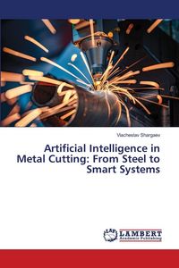 Produktbild: Artificial Intelligence in Metal Cutting: From Steel to Smart Systems