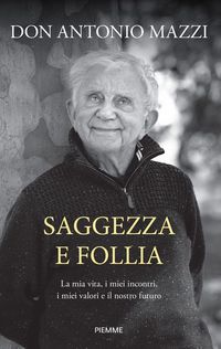 Produktbild: Saggezza e follia. La mia vita, i miei incontri, i miei valori e il nostro futuro