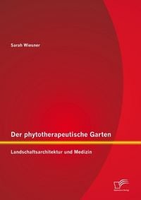 Produktbild: Der phytotherapeutische Garten: Landschaftsarchitektur und Medizin