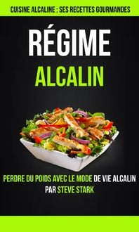 Produktbild: Regime alcalin : Cuisine alcaline : Ses Recettes Gourmandes: Perdre du poids avec le mode de vie alcalin par Steve Stark