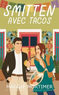 Produktbild: Smitten avec tacos: Une com&eacute;die romantique se d&eacute;roulant au Mexique (Smitten avec voyage, #7)