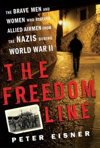Produktbild: The Freedom Line: The Brave Men and Women Who Rescued Allied Airmen from the Nazis During World War II