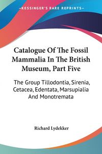 Produktbild: Lydekker, R: Catalogue Of The Fossil Mammalia In The British