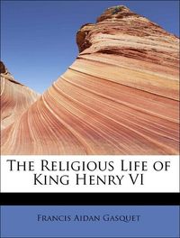 Produktbild: Gasquet, F: Religious Life of King Henry VI