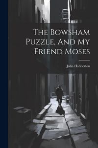 Produktbild: The Bowsham Puzzle, And My Friend Moses