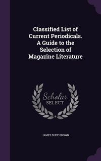 Produktbild: Classified List of Current Periodicals. A Guide to the Selection of Magazine Literature