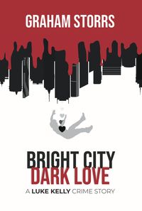Produktbild: Bright City Dark Love (A Luke Kelly Crime Story, #3)