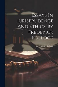 Produktbild: Essays In Jurisprudence And Ethics, By Frederick Pollock