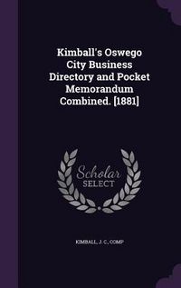Produktbild: Kimball's Oswego City Business Directory and Pocket Memorandum Combined. [1881]