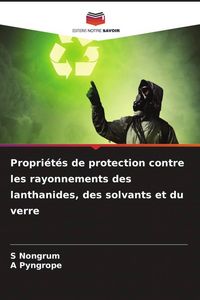 Produktbild: Propri&eacute;t&eacute;s de protection contre les rayonnements des lanthanides, des solvants et du verre