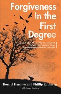 Produktbild: Forgiveness in the First Degree: The True Story of a Son Whose Father Was Murdered, The Man Who Pulled the Trigger, And the God Who Redeemed Them Both