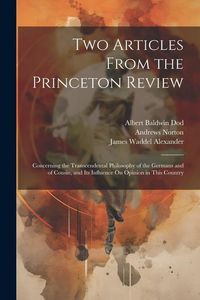 Produktbild: Two Articles From the Princeton Review: Concerning the Transcendental Philosophy of the Germans and of Cousin, and Its Influence On Opinion in This Co