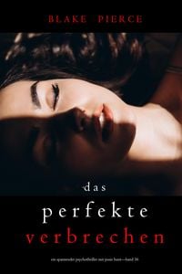 Produktbild: Das perfekte Verbrechen (Ein spannender Psychothriller mit Jessie Hunt-Band 36)