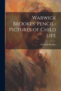 Produktbild: Warwick Brookes' Pencil-Pictures of Child Life