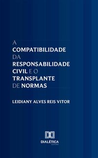 Produktbild: A Compatibilidade da Responsabilidade Civil e o Transplante de Normas