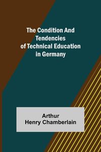 Produktbild: The Condition and Tendencies of Technical Education in Germany