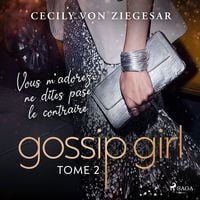 Produktbild: Gossip Girl, Tome 2 : Vous m'adorez, ne dites pas le contraire