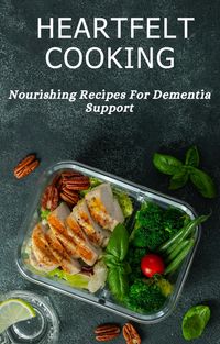 Produktbild: Heartfelt Cooking: Nourishing Recipes For Dementia Support