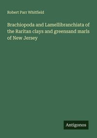 Produktbild: Brachiopoda and Lamellibranchiata of the Raritan clays and greensand marls of New Jersey