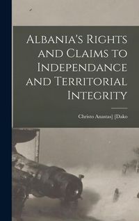 Produktbild: Albania's Rights and Claims to Independance and Territorial Integrity