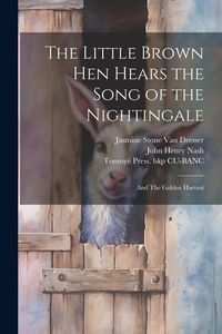 Produktbild: The Little Brown hen Hears the Song of the Nightingale; and The Golden Harvest