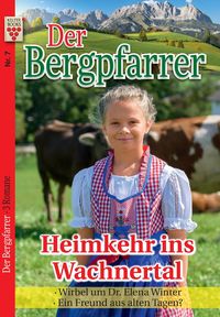 Bild vom Artikel Der Bergpfarrer Nr. 7: Heimkehr ins Wachnertal / Wirbel um Dr. Elena Winter / Ein Freund aus alten Tagen? vom Autor Toni Waidacher