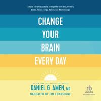 Bild vom Artikel Change Your Brain Every Day: Simple Daily Practices to Strengthen Your Mind, Memory, Moods, Focus, Energy, Habits, and Relationships vom Autor Daniel Amen