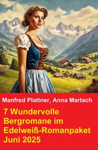 Produktbild: 7 Wundervolle Bergromane im Edelwei&szlig;-Romanpaket Juni 2025