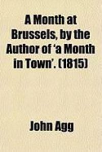 Produktbild: A Month at Brussels, by the Author of 'a Month in Town'.