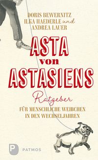 Produktbild: Asta von Astasiens Ratgeber f&uuml;r menschliche Weibchen in den Wechseljahren