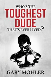 Produktbild: Who's the Toughest Dude That's Ever Lived?