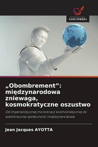 Produktbild: "Obombrement": mi&iquest;dzynarodowa zniewaga, kosmokratyczne oszustwo