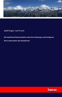 Produktbild: Die Nat&uuml;rlichen Pflanzenfamilien nebst ihren Gattungen und wichtigeren Arten insbesondere den Nutzpflanzen