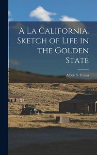Produktbild: A la California. Sketch of Life in the Golden State