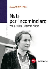 Produktbild: Nati per incominciare. Vita e politica in Hannah Arendt