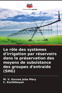 Produktbild: Le r&ocirc;le des syst&egrave;mes d'irrigation par r&eacute;servoirs dans la pr&eacute;servation des moyens de subsistance des groupes d'entraide (SHG)