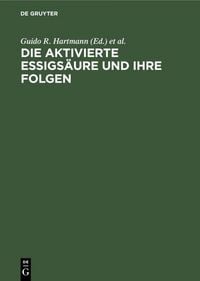 Produktbild: Die aktivierte Essigs&auml;ure und ihre Folgen