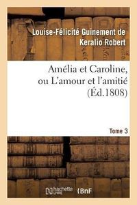 Produktbild: Am&eacute;lia Et Caroline, Ou l'Amour Et l'Amiti&eacute;. Tome 3