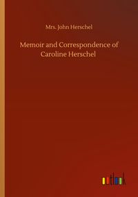 Produktbild: Memoir and Correspondence of Caroline Herschel