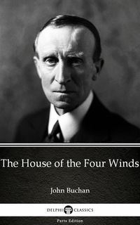 Bild vom Artikel The House of the Four Winds by John Buchan - Delphi Classics (Illustrated) vom Autor John Buchan