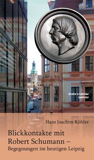 Produktbild: Blickkontakte mit Robert Schumann &ndash; Begegnungen im heutigen Leipzig