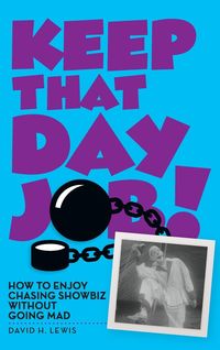 Produktbild: Keep That Day Job! How to Enjoy Chasing Showbiz Without Going Mad