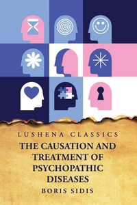 Produktbild: The Causation and Treatment of Psychopathic Diseases