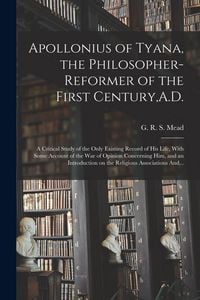 Produktbild: Apollonius of Tyana, the Philosopher-reformer of the First Century, A.D.; a Critical Study of the Only Existing Record of His Life, With Some Account
