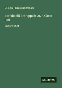 Produktbild: Buffalo Bill Entrapped; Or, A Close Call